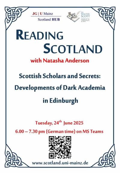Reading Scotland with Natasha Anderson
Scottish Scholars and Secrets: Developments of Dark Academia in Edinburgh

Tuesday 24th June 2025
6:00–7:30 pm (German time) on MS Teams

www.scotland.uni-mainz.de