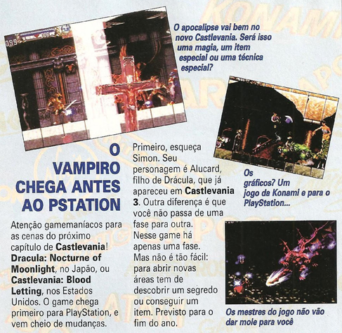 1995-11 SuperGamePower pg 11. Preview of Symphony of the Night by Brazilian gaming magazine SuperGamePower. The subtitle "Nocturne of Moonlight" is said to be the identifier in Japan, while in the US it would be "Castlevania: The Bloodletting" (often incorrectly identified as the 32X project).