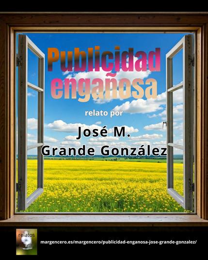 🪧 «Publicidad engañosa», relato por José M. Grande González
✍️ «Ahora estaba dispuesto a intentarlo de nuevo y formar una pareja feliz...».
👀 https://margencero.es/margencero/publicidad-enganosa-jose-grande-gonzalez/