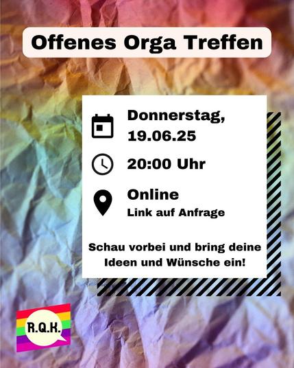 Das Sharepic zeigt einen bunten Hintergrund, sowie das Logo vom Rems-Queer-Kreis und ein Textelemente auf dem steht: "Offenes Orga Treffen; Donnerstag, 19.06.; 20:00 Uhr; Online Link auf Anfrage; Schau vorbei und bring deine Ideen und Wünsche ein!".