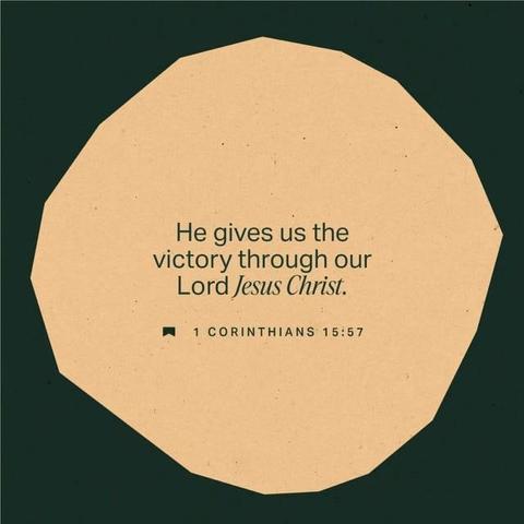 "But thanks be to God! He gives us the victory through our Lord Jesus Christ." - 1 Corinthians 15:57 (NIV)