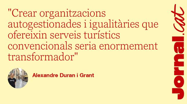 Text citat de l'article: "Crear organitzacions autogestionades i igualitàries que ofereixin serveis turístics convencionals seria enormement transformador."