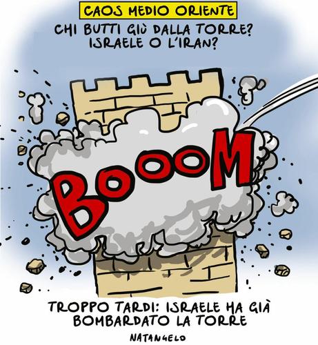 'Caos medio oriente'.

"Chi butti giù dalla torre? Israele o l'Iran?"

Nel disegno, la torre che viene distrutta da un colpo di artiglieria. 
Sotto, la scritta: "Troppo tardi. Israele ha già bombardato la torre".