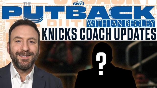 The Putback with Ian Begley: Knicks Coaching Search Q&A | SNY