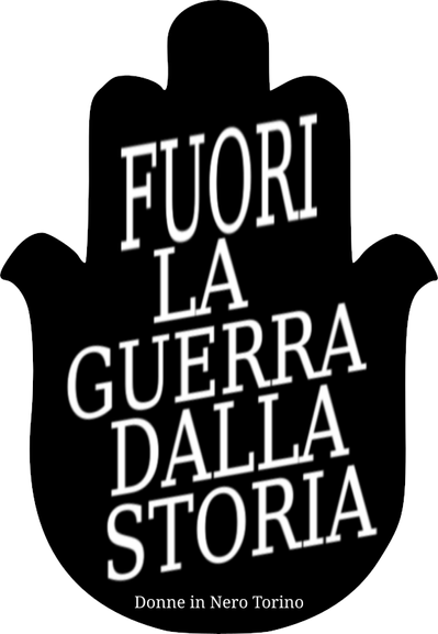 Logo delle donne in nero, su sfondo nero la scritta "Fuori la guerra dalla storia"
in fondo "Donne in Nero Torino"