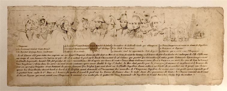 c. 10.5 x 30.5 cm 

long popular print broadside in landscape format: at top, line engravings of the heads of Napoleon and his entourage, along with the ship on which he sailed.
Beneath, legends identifying them, and a brief narration of the time between his escape on 26 February and his landing in France on 1 March

20 March 1815: beginning of The Hundred Days, as Napoleon, who escaped from exile on Elba and landed in France on 1 March, returns to Paris (On 13 March, the Allies meeting at the Congress of Vienna declared him and outlaw and then mobilized to fight him in what became the War of the Seventh Coalition).
