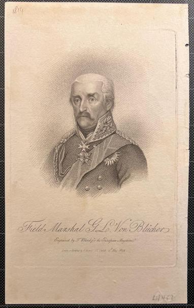 Blücher at age 70:
white hair, drooping mustache; in uniform looking toward the right of the frame

he looks kind or at least contemplative here, rather than fierce or slightly deranged as in other representations
captioned in engraved script

Field Marshal G.L.Von Blücher
Engraved by T, Blood for the European Magazine, 1814
London -- Published by J. Asperne 32 Cornhill 1st April 1814

quotation from James Lawford, Napoleon: The Last Campaigns