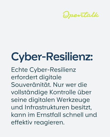 Cyber-Resilienz:
Echte Cyber-Resilienz erfordert digitale Souveränität. Nur wer die vollständige Kontrolle über seine digitalen Werkzeuge und Infrastrukturen besitzt, kann im Ernstfall schnell und effektiv reagieren.