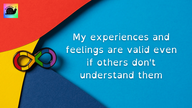The background is mostly turquoise, with red, yellow, and dark blue bits on the left, which look a bit like coloured paper at angles over the corners. Where those colours meet is a rainbow infinity symbol. In white writing on the turquoise it says "My experiences and feelings are valid even if others don't understand them"