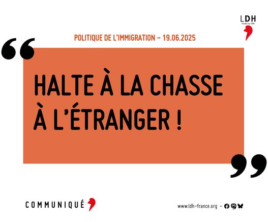 Communiqué de presse de la LDH : Halte à la chasse à l'étranger