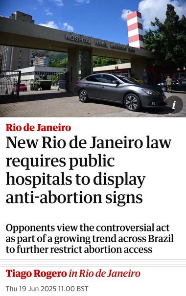 New Rio de Janeiro law
requires public
hospitals to display
anti-abortion signs
Opponents view the controversial act
as part of a growing trend across Brazil
to further restrict abortion access
Tiago Rogero in Rio de Janeiro
Thu 19 Jun 2025