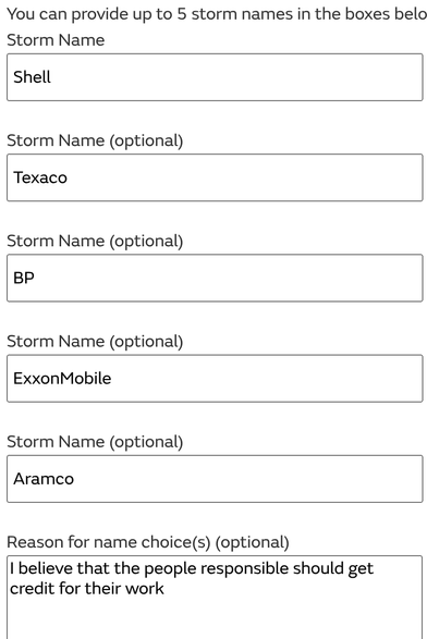 Provide 5 storm names:
- Shell
-Taxaco
- BP
- ExxonMobile
- Aramco

Provide a Reason for your choices:
I believe that the people responsible should get credit for their work