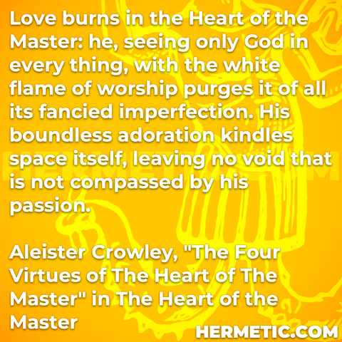 Hermetic quote Aleister Crowley The Heart of the Master love burns only god every thing white flame worship purges all imperfection boundless adoration kindles space no void not compassed passion