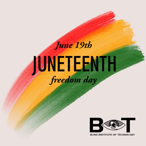 Text reading “June 19th JUNETEENTH freedom day” appears over red, yellow, and green brushstrokes. The Blind Institute of Technology (BIT) logo is in the bottom right corner, featuring an eye and computer mouse icon. The background is light beige.
