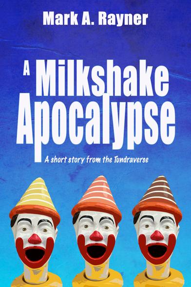 Cover art for A Milkshake Apocalypse, a short story from the Tundraverse, by Mark A. Rayner -- distressed blue background with carnival clown game