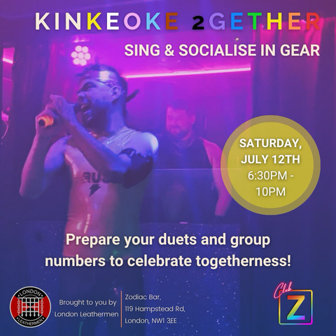 Text: Kinkeoke 2gether - Sing & socialise in gear Saturday, July 12th - 6.30pm to 10pm Prepare your duets and group numbers to celebrate togetherness! Zodiac Bar, 119 Hampstead Rd, London, NW1 3EE Brought to you by London Leathermen