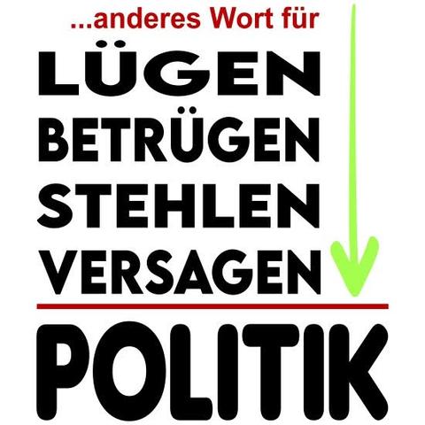 andres wort für ... lügen, betrügen, stehlen, versagen = politik