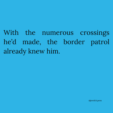 With the numerous crossings he’d made, the border patrol already knew him.