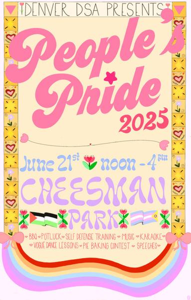 Peoples pride flyer June 21st noon-4pm Cheesman park in Denver. BBQ, potluck, self defense training, music, karaoke, dance lessons, pie baking contest, and speakers who do work for the community.