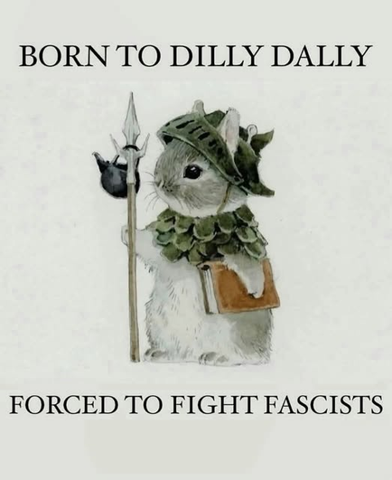 Born to Dilly Dally

Forced to Fight Fascists