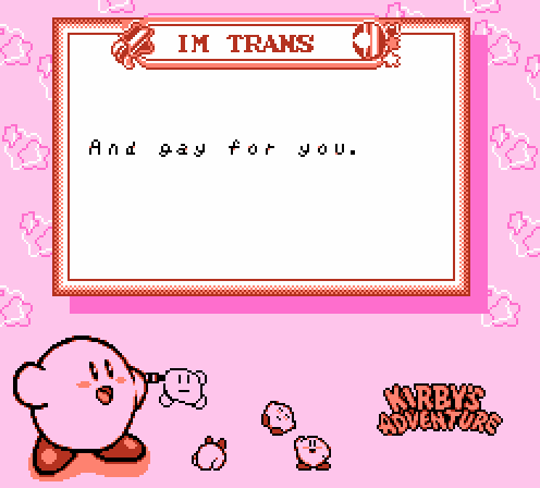 Screenshot of dialogue from Kirby's Adventure showing kirby drawing pictures of himself with text above that says "I'm trans and gay for you."