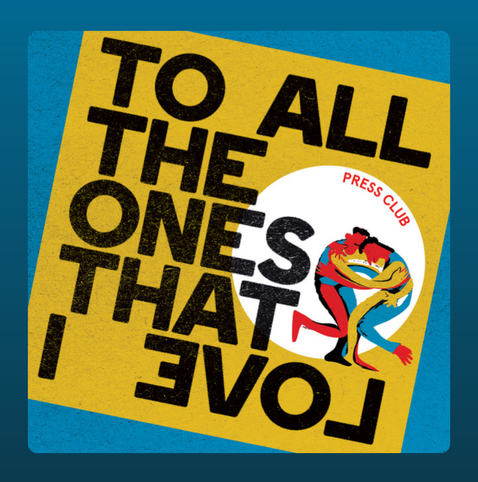 Created with ChatGPT: The album cover for To All the Ones That I Love by Press Club features bold, black block text on a yellow background, slightly rotated counter-clockwise. The text reads: “TO ALL THE ONES THAT I LOVE.” The word “LOVE” is inverted at the bottom. On the right side of the image is a white circle containing an illustration of two colorful, abstract human figures embracing, rendered in vivid red, blue, yellow, and black. The band’s name, “PRESS CLUB,” is written in red uppercase letters curving along the top edge of the white circle. The background outside the main yellow square is teal blue, adding contrast to the vibrant design.