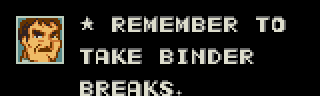 screenshot of a gameboy game with some dad looking white guy with a mustache that says "Remember to take binder breaks."
