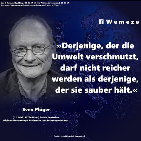 Sven plöger derjenige der die Umwelt verschmutzt darf nicht reicher werden als derjenige der sie sauber hält, wemeze .