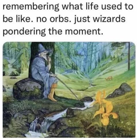 Wizard chilling by a stream.

remembering what life used to be like. no orbs. just wizards pondering the moment.