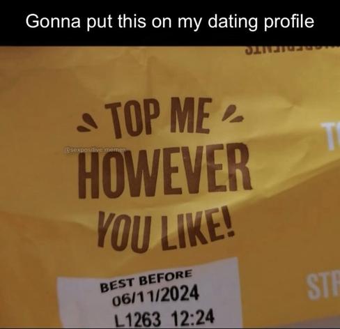 A picture of a package with the text top me however you want. Captioned: putting this on my dating profile