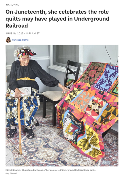NATIONAL On Juneteenth, she celebrates the role quilts may have played in Underground Railroad JUNE 19, 2025 - 11:51 AM ET  Photo:  Edith Edmunds, 99, pictured with one of her completed Underground Railroad Code quilts. Photo By Amy Edmunds