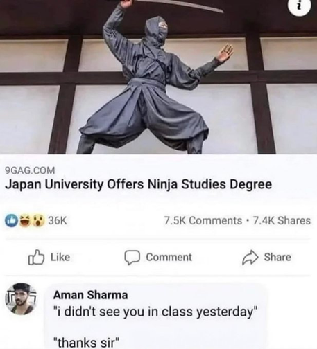 Japan University Offers Ninja Studies Degree

Aman Sharma

"i didn't see you in class yesterday"

"thanks sir"