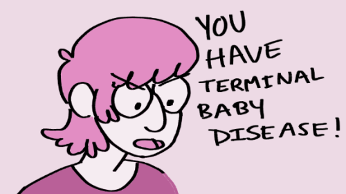 First pannel of a four pannel comic:

A person is saying: You have a terminal baby disease!