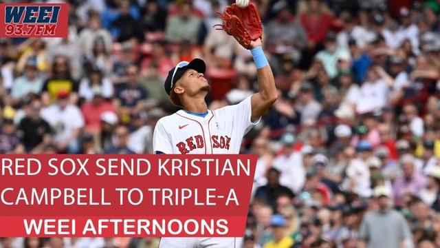 Breaking News: The Boston Red Sox are sending Kristian Campbell to Triple-A | WEEI Afternoons