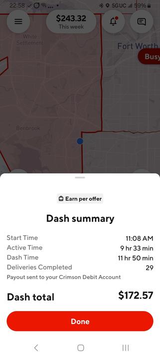 Screenshot of DoorDash app showing $243.32 earned this week. Dash summary reads:

Start time: 11:08 AM
Active time: 9 hr 33 min
Dash time: 11 hr 50 min
Deliveries completed: 29

Payout sent to your Crimson Debit Account 

Dash total: $172.57
