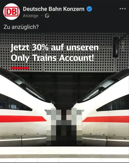 DB Werbung mit Titel: "zu anzüglich"? Darunter eine Nahaufnahme von 2 gekoppelten ICE-T Köpfen mit verpixelter Kupplung und dem Text: "Jetzt 30% auf unseren Only Trains Account"