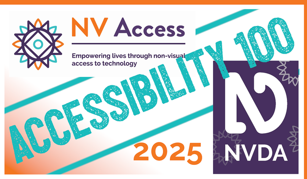 NV Access logo top-left and mockup of NVDA box bottom right, with "ACCESSIBILITY 100" in turquoise diagonally from lower-left to top-right with turquoise lines above and below.  2025 in orange in blank area below, orange tinge in lower-left background and orange border top and right.