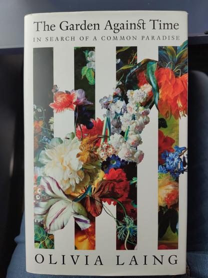 Bookcover Olivia Laing - The Garden Against Time. In Search of a Common Paradise