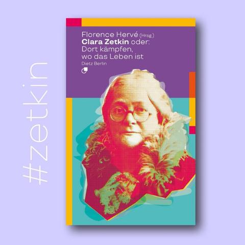 Cover des Buches von Florence Hervé mit Titel: »Clara Zetkin oder: Dort kämpfen, wo das Leben ist«
