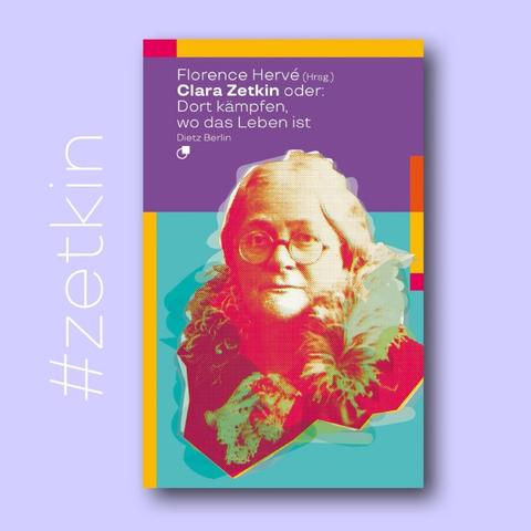 Cover des Buches von Florence Hervé mit Titel: »Clara Zetkin oder: Dort kämpfen, wo das Leben ist«