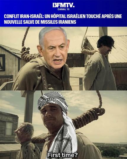 meme par @max_riquelmeme

en haut un bandeau d'actu BFM :
Conflit Iran Israël : un hôpital Israélien touché après une salve de missiles.

image : le meme "first time ?" ou des personnages ont une corde autour du cou pour être pendus façon western.

le premier personnage a la tête de Natanyahou 
le second a un keffieh palestinien sur la tête et lui dit "first time?"