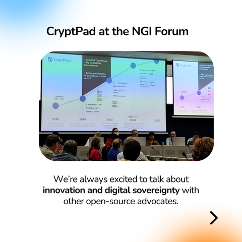 CryptPad at the NGI Forum We're always excited to talk about innovation and digital sovereignty with other open-source advocates.