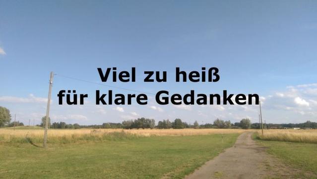 Viel zu heiß für klare Gedanken