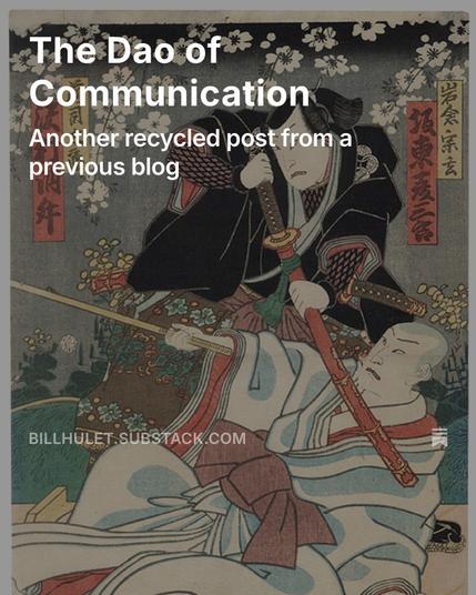 Background is an 18th century Japanese painting of a Samurai attacking a monk. 

"The Dao of Communication: Another recycled post from a previous blog"

BILLHULET.SUBSTACK.COM