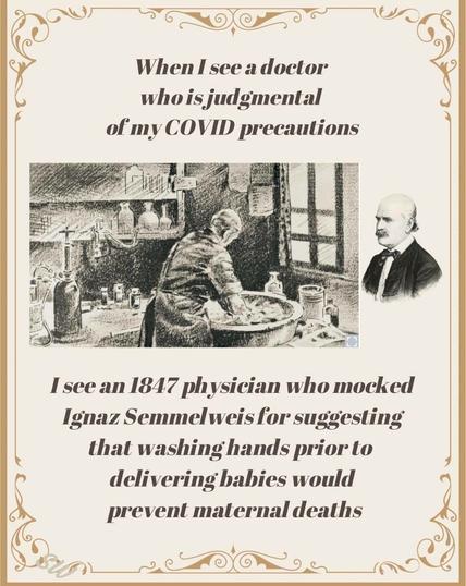 When I see a doctor who is judgmental of my COVID precautions
(image of  a scientist washing hands, image of Semmelweis) 
 I see an 1847 physician who mocked Ignaz Semmelweis for suggesling that washing hands prior to delivering babies would prevent maternal deaths.