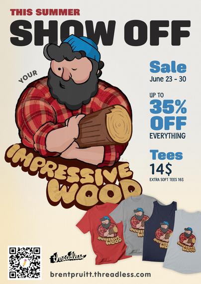 promo for my art!

This Summer Show Off Your ‘Impressive Wood’

🪵🧔🏽‍♀️ [illustration of a winking, blue-capped, plaid-clad lumber jack cradling a log a la twin peaks]

SALE starts Monday 6/23 thru 6/30 

Save Up to 35% Off Everything
14$ Tees + 16$ Extra Soft Tees

brentpruitt.threadless.com
