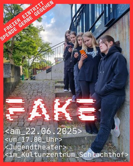 Titel in Neonschrift: "Fake"
am 22.6. um 17 Uhr, Jugendtheater im Kulturzentrum Schlachthof.
Freier Eintritt, Spende gerne gesehen.

Dunkel gekleidete Jugendliche stehen hintereinander an eine  Wand gelehnt und gucken auf ihre Handys. Nur eine Person im Vordergrund schaut ohne Handy skeptisch in die Ferne.