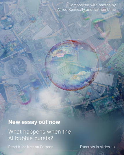 New essay out now.
What happens when the AI bubble bursts?
Read it for free on Patreon.