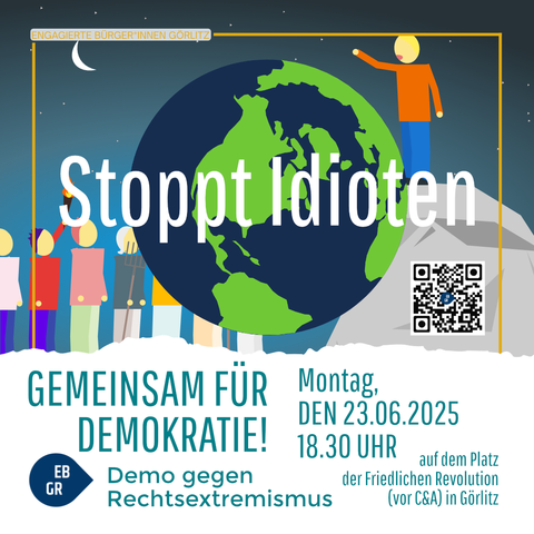 Das Bild zeigt eine Veranstaltungsplakat für eine Demonstration gegen Rechtsextremismus in Görlitz. Im Zentrum des Plakats befindet sich eine Darstellung der Erde, umgeben von einer Gruppe von Menschen, die in verschiedenen Farben gekleidet sind und die Hand in die Höhe strecken. Der Text "Stopp Idioten" ist prominent in der Mitte des Bildes platziert. Darunter steht "Gemeinsam für Demokratie!" und "Demo gegen Rechtsextremismus". Die Veranstaltung findet am Montag, den 23.06.2025, um 18:30 Uhr auf dem Platz der Friedlichen Revolution in Görlitz statt. Ein QR-Code ist im rechten Bereich des Plakats zu sehen. Oben links steht "Engagierte Bürger*innen Görlitz".