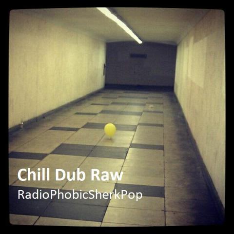A yellow balloon lies forlorn in a dingy underpass. The words Chill Dub Raw and RadioPhobicSherkPop are overlayed on the image